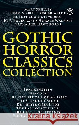 Gothic Horror Classics Collection: Frankenstein, Dracula, The Picture of Dorian Gray, Dr. Jekyll & Mr. Hyde, The Call of Cthulhu, The Castle of Otrant