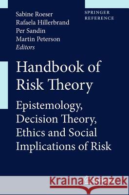 Handbook of Risk Theory: Epistemology, Decision Theory, Ethics, and Social Implications of Risk