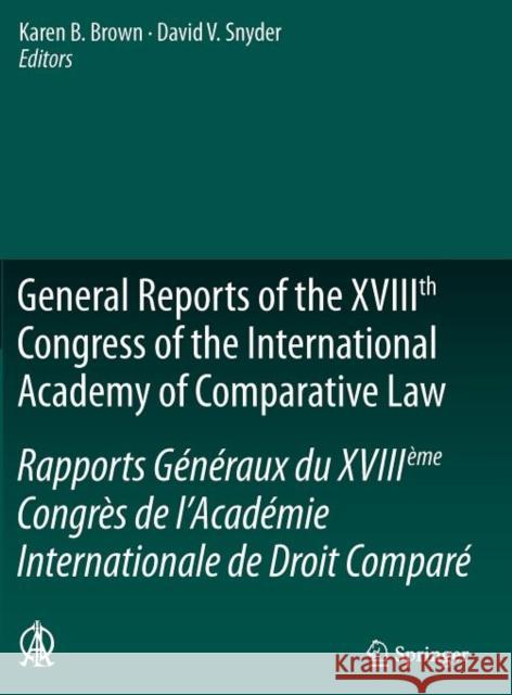 General Reports of the Xviiith Congress of the International Academy of Comparative Law/Rapports Généraux Du Xviiième Congrès de l'Académie Internatio