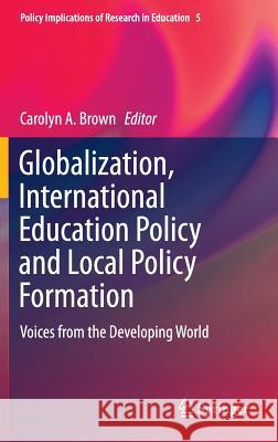 Globalization, International Education Policy and Local Policy Formation: Voices from the Developing World