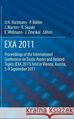 EXA 2011: Proceedings of the International Conference on Exotic Atoms and Related Topics (EXA 2011) held in Vienna, Austria, September 5-9, 2011
