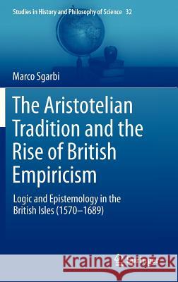 The Aristotelian Tradition and the Rise of British Empiricism: Logic and Epistemology in the British Isles (1570-1689)