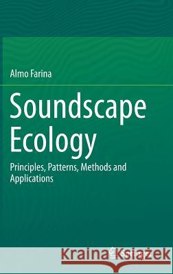 Soundscape Ecology: Principles, Patterns, Methods and Applications