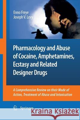 Pharmacology and Abuse of Cocaine, Amphetamines, Ecstasy and Related Designer Drugs: A Comprehensive Review on Their Mode of Action, Treatment of Abus