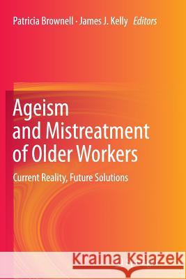 Ageism and Mistreatment of Older Workers: Current Reality, Future Solutions