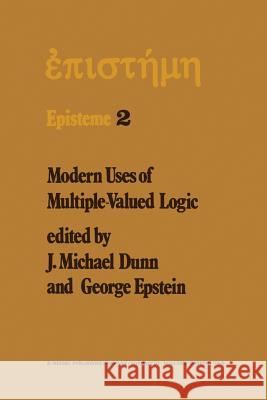 Modern Uses of Multiple-Valued Logic: Invited Papers from the Fifth International Symposium on Multiple-Valued Logic held at Indiana University, Bloomington, Indiana, May 13–16, 1975