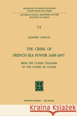 The Crisis of French Sea Power, 1688-1697: From the Guerre d'Escadre to the Guerre de Course
