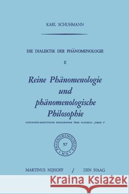 Die Dialektik Der Phänomenologie II: Reine Phänomenologie Und Phänomenologische Philosophie Historisch-Analytische Monographie Über Husserls 