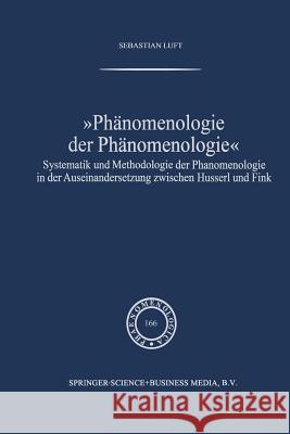 Phänomenologie Der Phänomenologie: Systematik Und Methodologie Der Phänomenologie in Der Auseinandersetzung Zwischen Husserl Und Fink