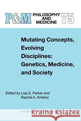 Mutating Concepts, Evolving Disciplines: Genetics, Medicine, and Society