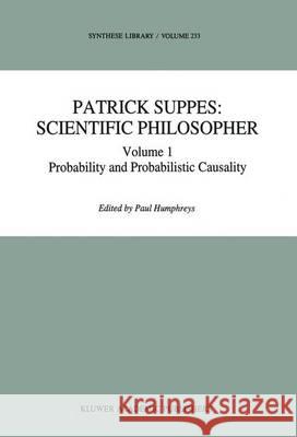 Patrick Suppes: Scientific Philosopher: Volume 1. Probability and Probabilistic Causality