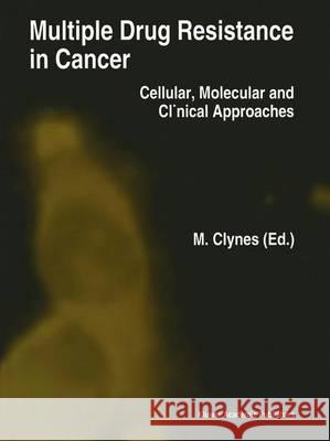 Multiple Drug Resistance in Cancer: Cellular, Molecular and Clinical Approaches