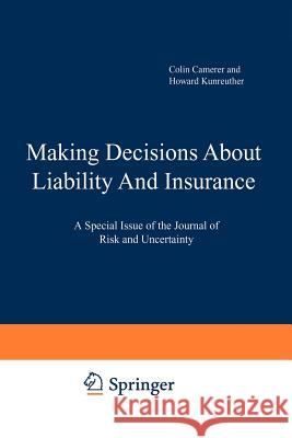 Making Decisions about Liability and Insurance: A Special Issue of the Journal of Risk and Uncertainty