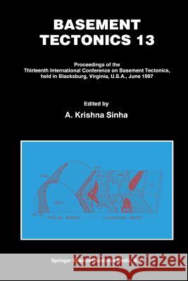 Basement Tectonics 13: Proceedings of the Thirteenth International Confenrence on Basement Tectonics, Held in Blacksburg, Virginia, U.S.A., J