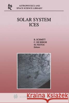 Solar System Ices: Based on Reviews Presented at the International Symposium “Solar System Ices” held in Toulouse, France, on March 27–30, 1995