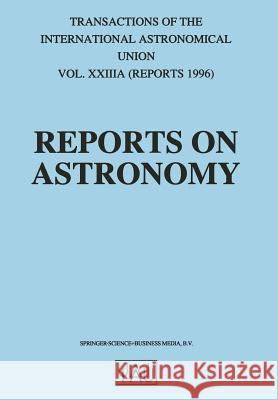 Reports on Astronomy: Transactions of the International Astronomical Union Volume XXIIIA