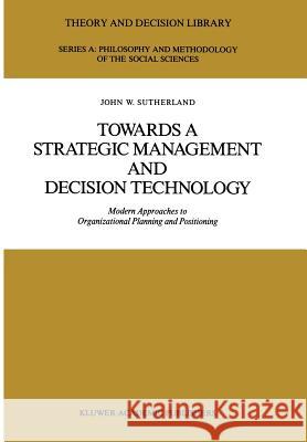 Towards a Strategic Management and Decision Technology: Modern Approaches to Organizational Planning and Positioning