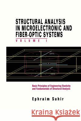 Structural Analysis in Microelectronic and Fiber-Optic Systems: Volume I Basic Principles of Engineering Elastictiy and Fundamentals of Structural Ana