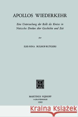 Apollos Wiederkehr: Eine Untersuchung Der Rolle Des Kreises in Nietzsches Denken Über Geschichte Und Zeit