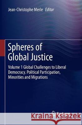 Spheres of Global Justice: Volume 1 Global Challenges to Liberal Democracy. Political Participation, Minorities and Migrations; Volume 2 Fair Dis