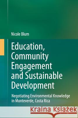 Education, Community Engagement and Sustainable Development: Negotiating Environmental Knowledge in Monteverde, Costa Rica