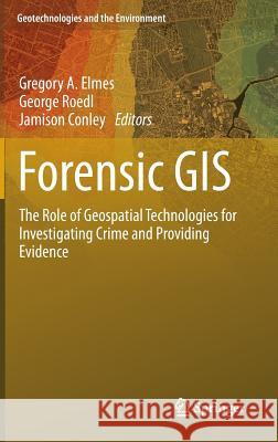 Forensic GIS: The Role of Geospatial Technologies for Investigating Crime and Providing Evidence