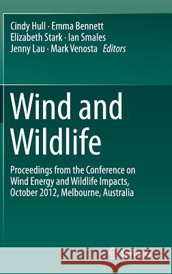 Wind and Wildlife: Proceedings from the Conference on Wind Energy and Wildlife Impacts, October 2012, Melbourne, Australia