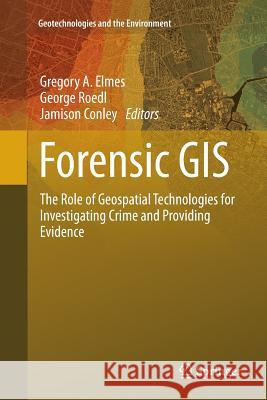 Forensic GIS: The Role of Geospatial Technologies for Investigating Crime and Providing Evidence