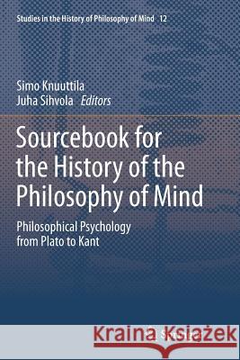 Sourcebook for the History of the Philosophy of Mind: Philosophical Psychology from Plato to Kant