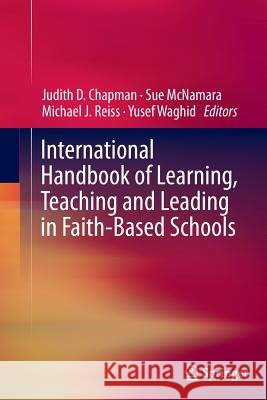 International Handbook of Learning, Teaching and Leading in Faith-Based Schools