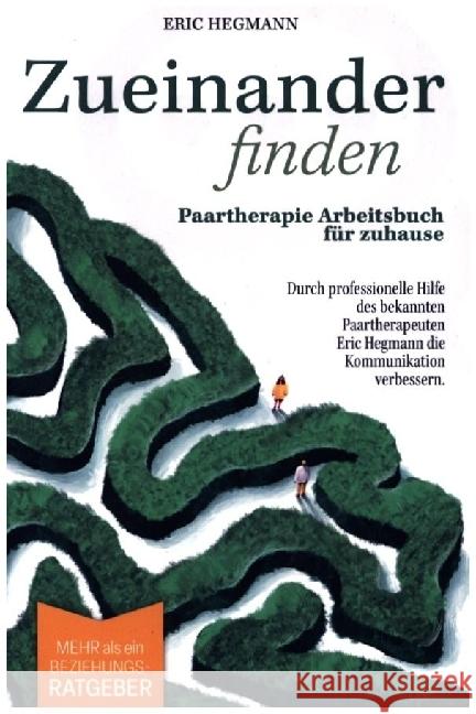 Zueinanderfinden: Paartherapie Arbeitsbuch für zuhause - mehr als ein Beziehungsratgeber - durch die professionelle Hilfe des bekannten Paartherapeute