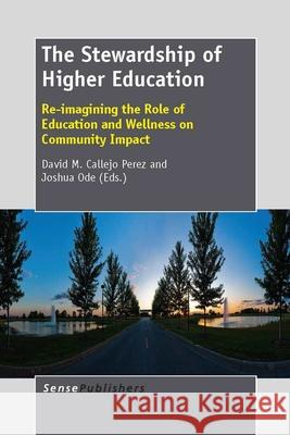 The Stewardship of Higher Education : Re-imagining the Role of Education and Wellness on Community Impact