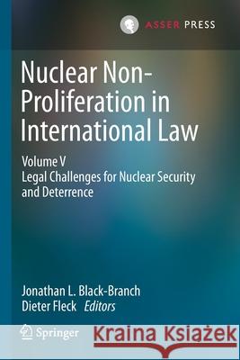 Nuclear Non-Proliferation in International Law - Volume V: Legal Challenges for Nuclear Security and Deterrence