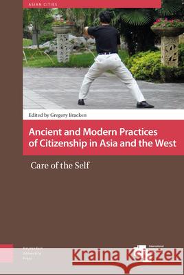 Ancient and Modern Practices of Citizenship in Asia and the West: Care of the Self