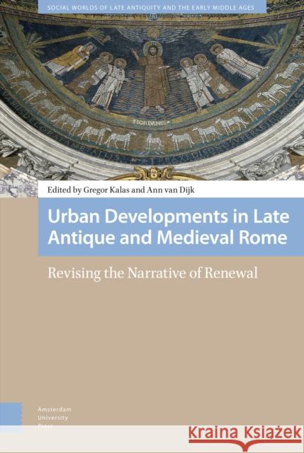 Urban Developments in Late Antique and Medieval Rome: Revising the Narrative of Renewal