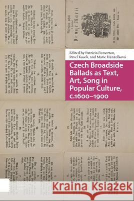 Czech Broadside Ballads as Text, Art, Song in Popular Culture, C.1600-1900