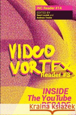 Video Vortex Reader III: Inside the You Tube Decade