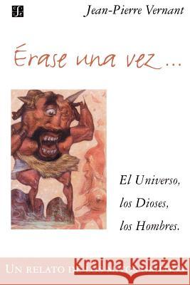 Erase Una Vez. El Universo, Los Dioses, Los Hombres. Un Relato de Los Mitos Griegos