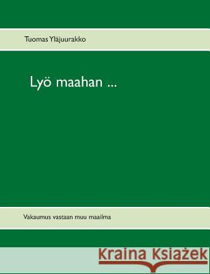 Lyö maahan ...: Vakaumus vastaan muu maailma