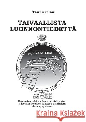 Taivaallista luonnontiedettä: Uskomanton pakinakokoelma kristinuskon ja luonnontieteitten suhteesta ajanlaskun alusta nykyaikaan