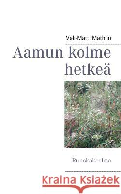 Aamun kolme hetkeä: Runokokoelma