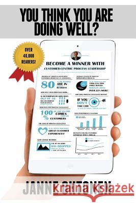 You Think You Are Doing Well?: Become a Winner with Customer-Centric Process Leadership!