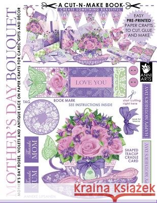 Mother's Day Bouquet Cut-N-Make Book: Mother's Day Roses, Violets and Antique Lace on Paper Crafts for Cards, Gifts and Decor