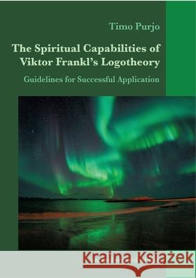 The Spiritual Capabilities of Viktor Frankl's Logotheory: Guidelines for Successful Application