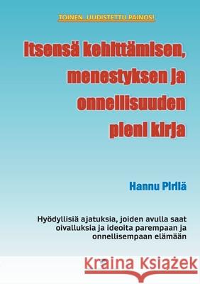 Itsensä kehittämisen, menestyksen ja onnellisuuden pieni kirja: Hyödyllisiä ajatuksia, joiden avulla saat oivalluksia ja ideoita parempaan ja onnellisempaan elämään