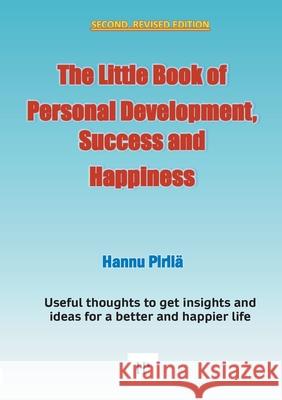 The Little Book of Personal Development, Success and Happiness - Second Edition: Useful thoughts to get insights and ideas for a better and happier li