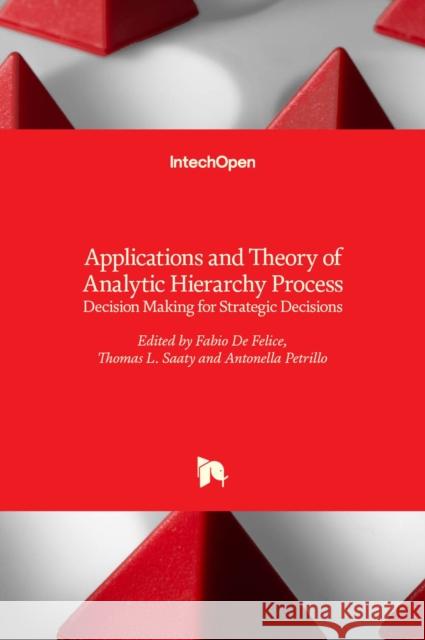 Applications and Theory of Analytic Hierarchy Process: Decision Making for Strategic Decisions