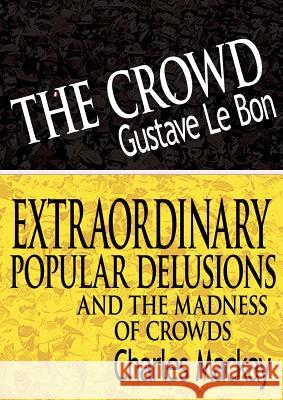 The Crowd & Extraordinary Popular Delusions and the Madness of Crowds