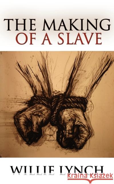 The Willie Lynch Letter and the Making of a Slave