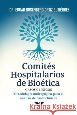 Comit?s Hospitalarios de Bio?tica: Una gu?a metodol?gica: Metodolog?a andrag?gica para el an?lisis de casos cl?nicos